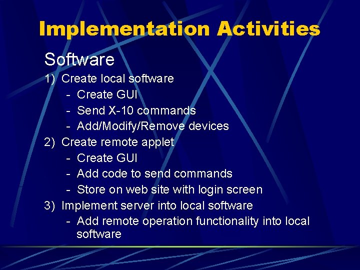 Implementation Activities Software 1) Create local software - Create GUI - Send X-10 commands