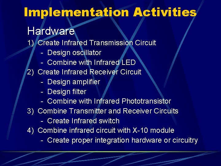 Implementation Activities Hardware 1) Create Infrared Transmission Circuit - Design oscillator - Combine with