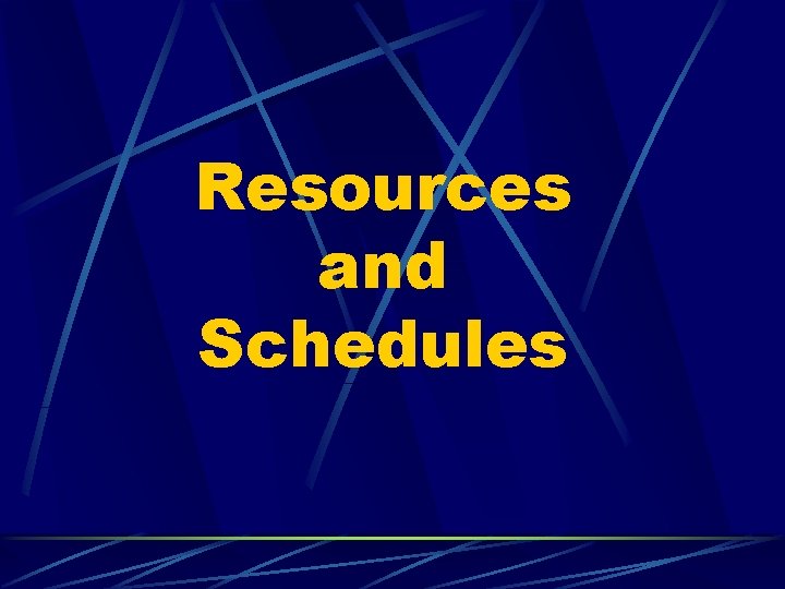 Resources and Schedules 