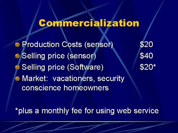 Commercialization Production Costs (sensor) Selling price (Software) Market: vacationers, security conscience homeowners $20 $40