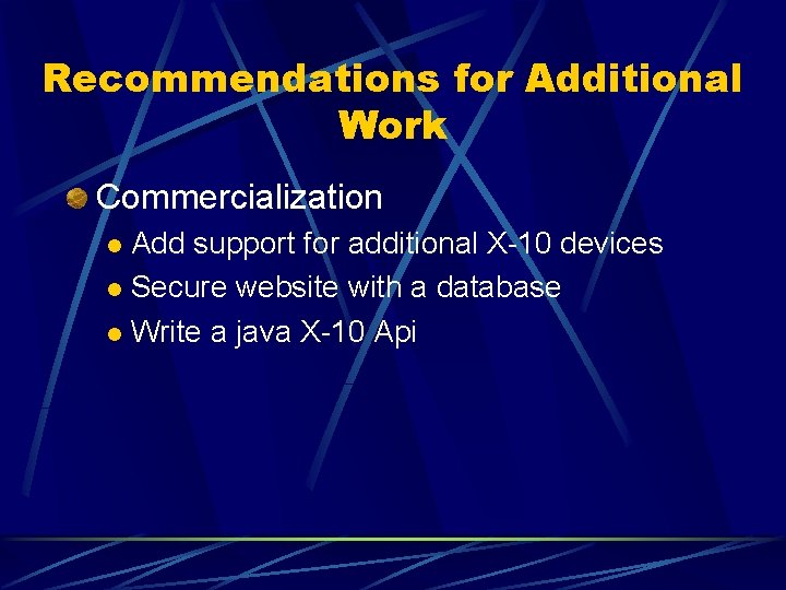 Recommendations for Additional Work Commercialization Add support for additional X-10 devices l Secure website