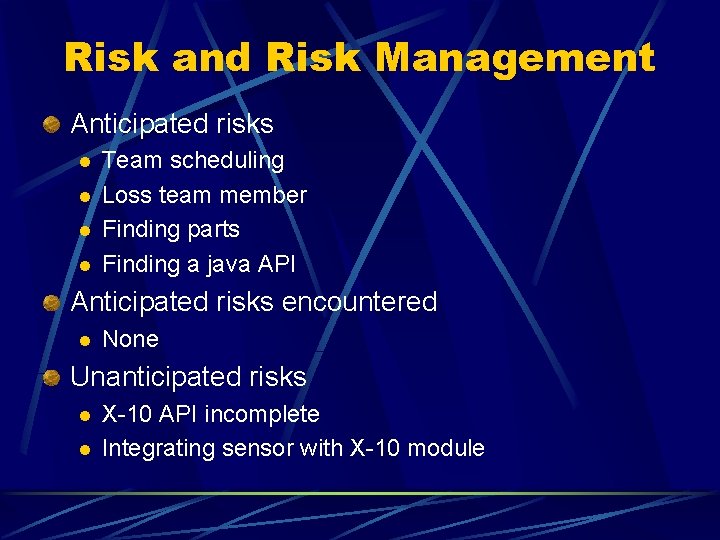 Risk and Risk Management Anticipated risks l l Team scheduling Loss team member Finding