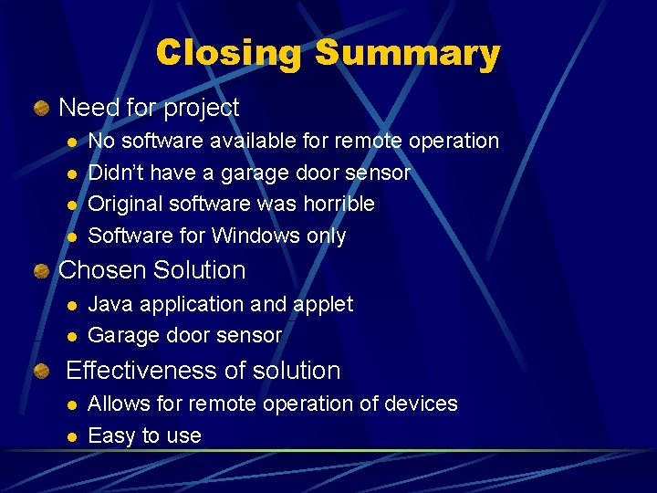 Closing Summary Need for project l l No software available for remote operation Didn’t