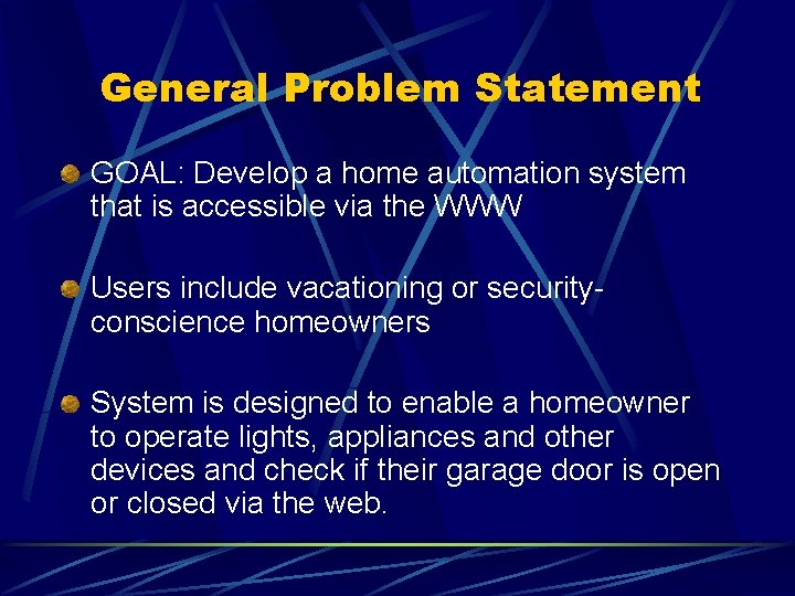 General Problem Statement GOAL: Develop a home automation system that is accessible via the