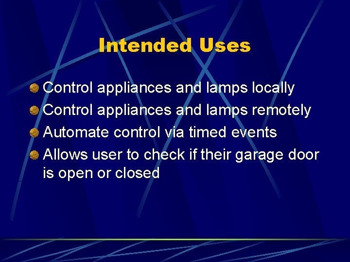 Intended Uses Control appliances and lamps locally Control appliances and lamps remotely Automate control