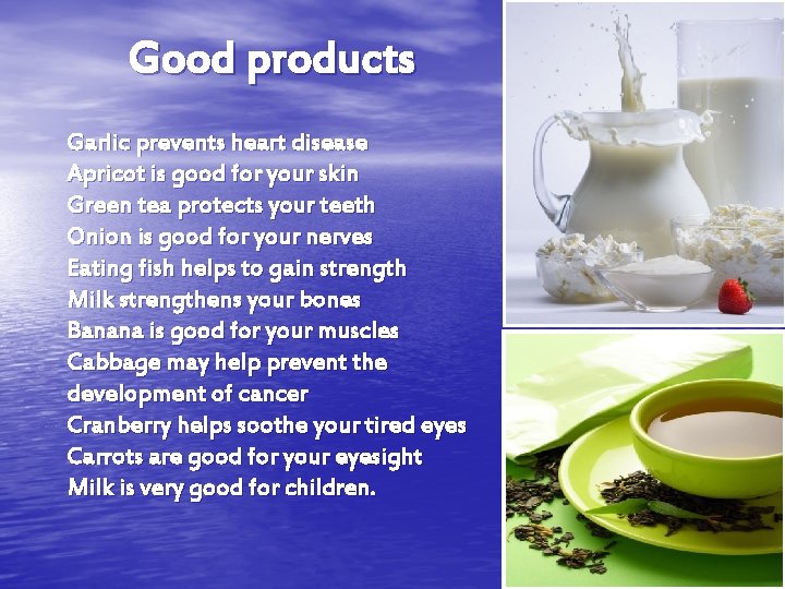 Good products Garlic prevents heart disease Apricot is good for your skin Green tea