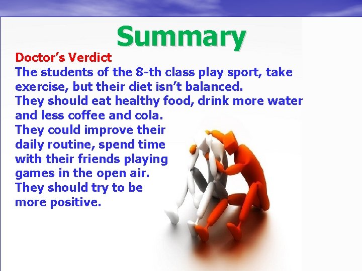 Summary Doctor’s Verdict The students of the 8 -th class play sport, take exercise,