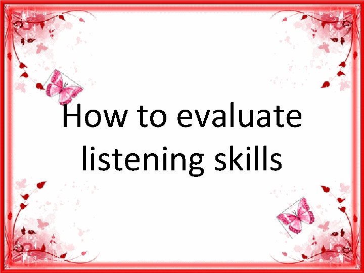 How to evaluate listening skills 