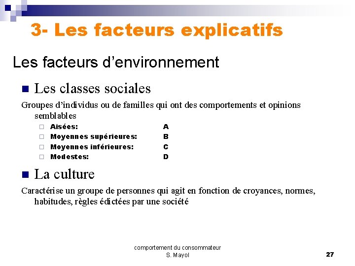 3 - Les facteurs explicatifs Les facteurs d’environnement n Les classes sociales Groupes d’individus