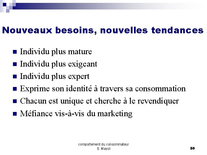 Nouveaux besoins, nouvelles tendances n n n Individu plus mature Individu plus exigeant Individu