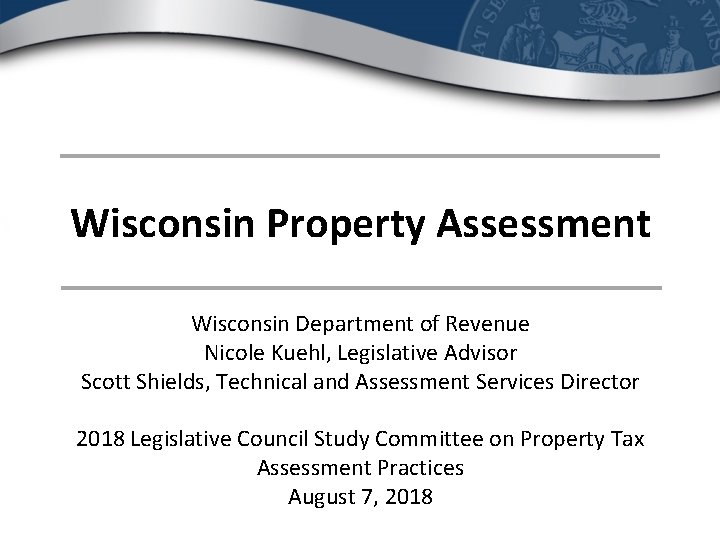 Wisconsin Property Assessment Wisconsin Department of Revenue Nicole Kuehl, Legislative Advisor Scott Shields, Technical