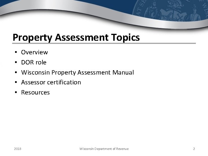 Property Assessment Topics • • • Overview DOR role Wisconsin Property Assessment Manual Assessor