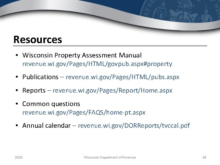 Resources • Wisconsin Property Assessment Manual revenue. wi. gov/Pages/HTML/govpub. aspx#property • Publications – revenue.
