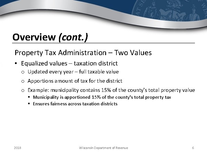 Overview (cont. ) Property Tax Administration – Two Values • Equalized values – taxation