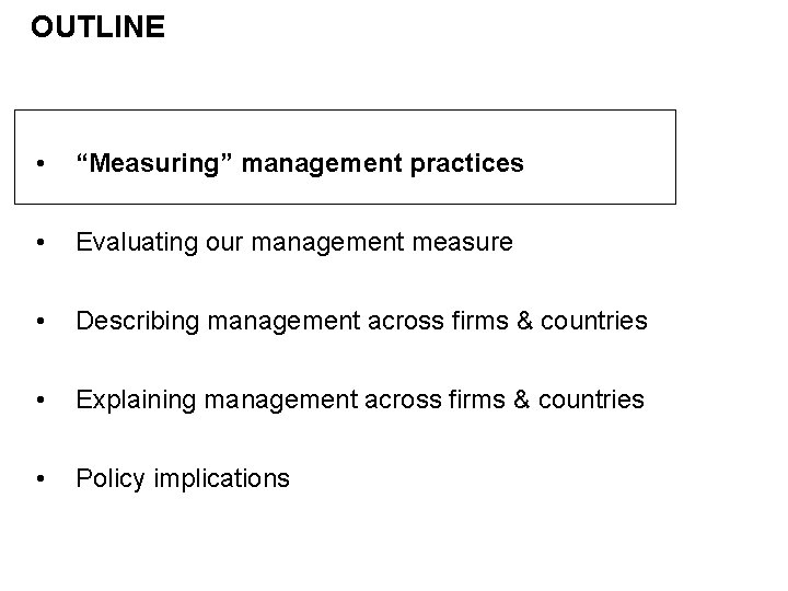 OUTLINE • “Measuring” management practices • Evaluating our management measure • Describing management across