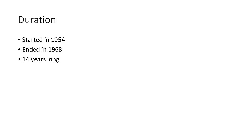 Duration • Started in 1954 • Ended in 1968 • 14 years long 