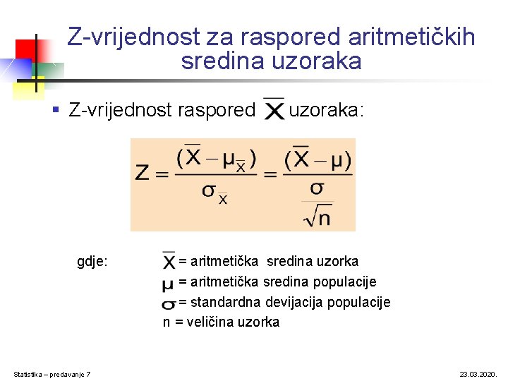 Z-vrijednost za raspored aritmetičkih sredina uzoraka § Z-vrijednost raspored gdje: Statistika – predavanje 7