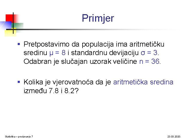 Primjer § Pretpostavimo da populacija ima aritmetičku sredinu μ = 8 i standardnu devijaciju