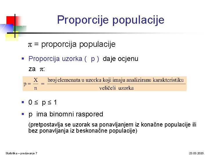 Proporcije populacije π = proporcija populacije § Proporcija uzorka ( p ) daje ocjenu