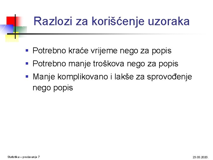 Razlozi za korišćenje uzoraka § Potrebno kraće vrijeme nego za popis § Potrebno manje