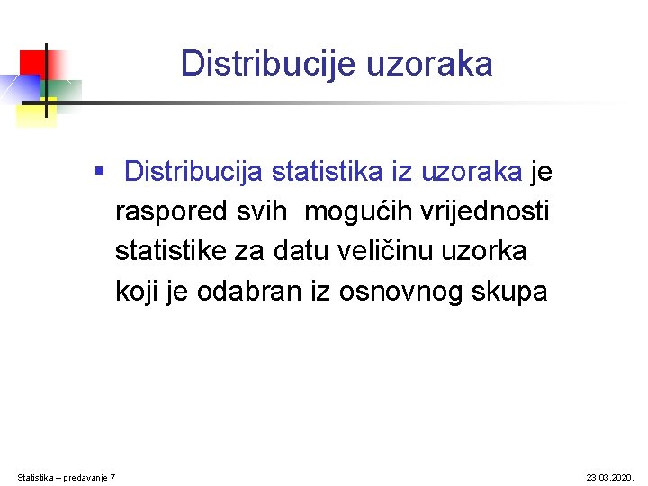 Distribucije uzoraka § Distribucija statistika iz uzoraka je raspored svih mogućih vrijednosti statistike za