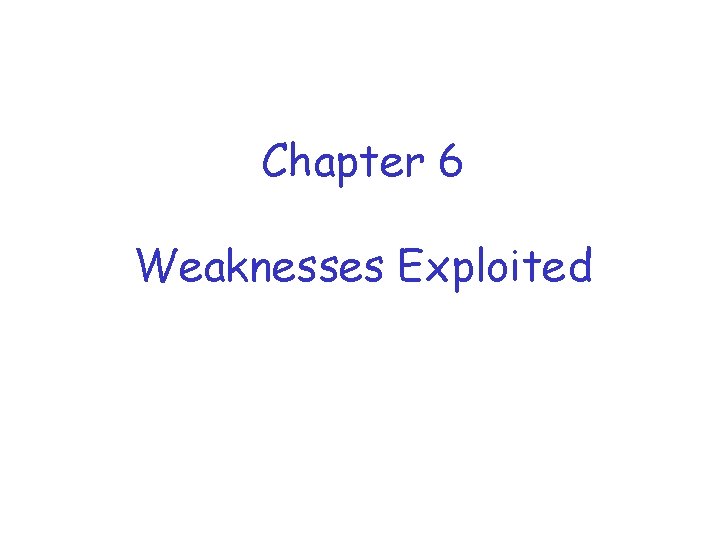 Chapter 6 Weaknesses Exploited 