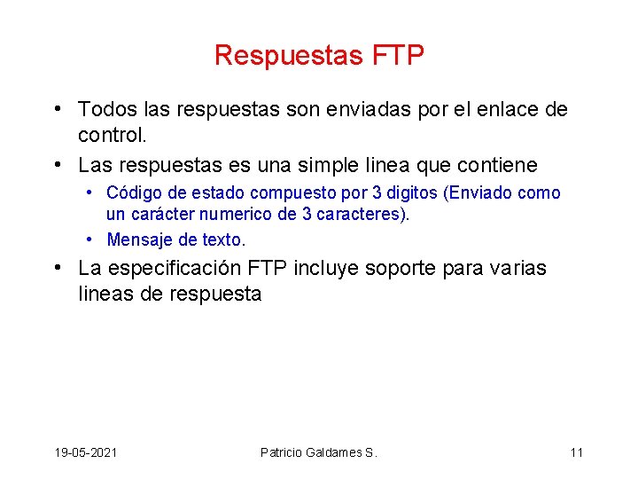 Respuestas FTP • Todos las respuestas son enviadas por el enlace de control. •