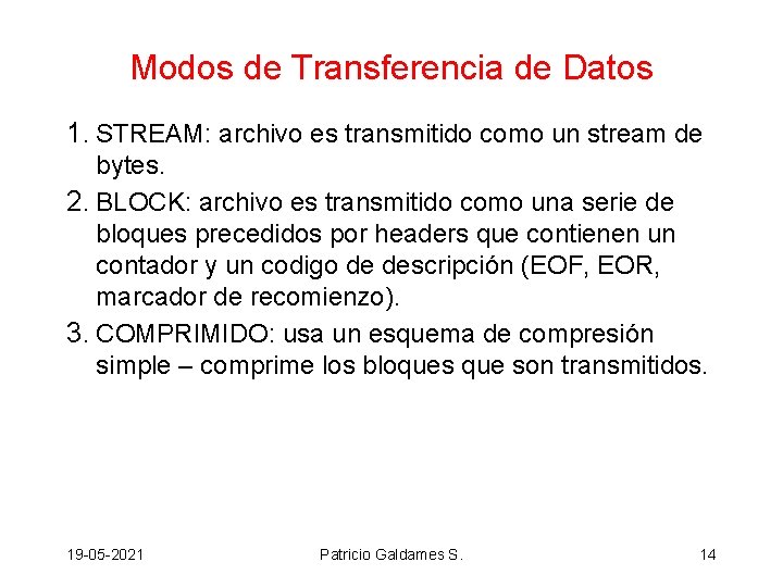 Modos de Transferencia de Datos 1. STREAM: archivo es transmitido como un stream de