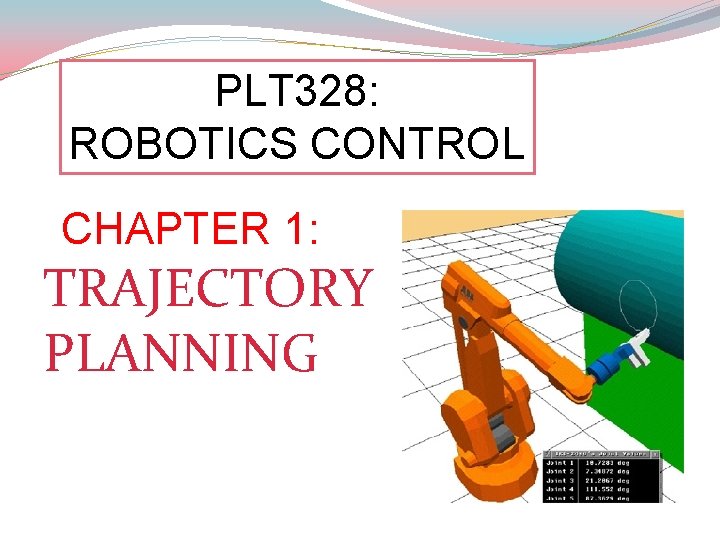 PLT 328: ROBOTICS CONTROL CHAPTER 1: TRAJECTORY PLANNING 
