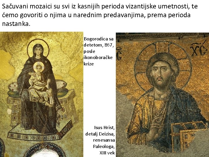 Sačuvani mozaici su svi iz kasnijih perioda vizantijske umetnosti, te ćemo govoriti o njima