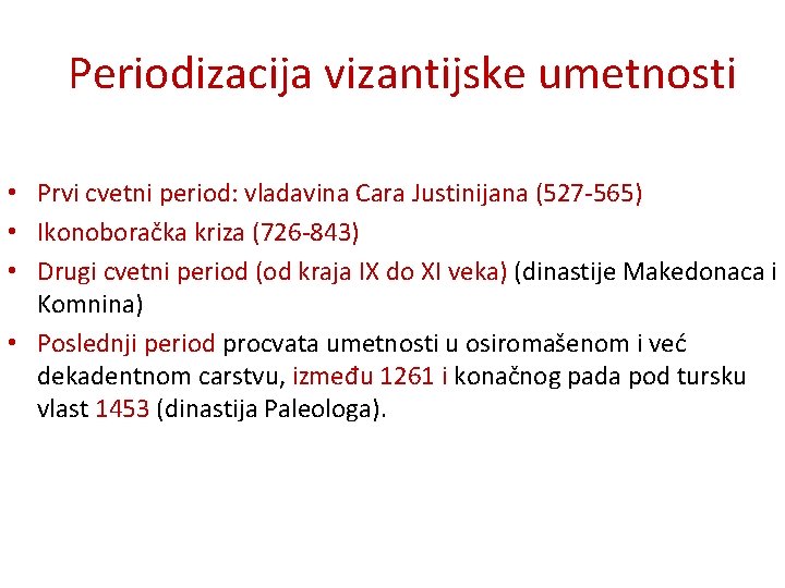 Periodizacija vizantijske umetnosti • Prvi cvetni period: vladavina Cara Justinijana (527 -565) • Ikonoboračka