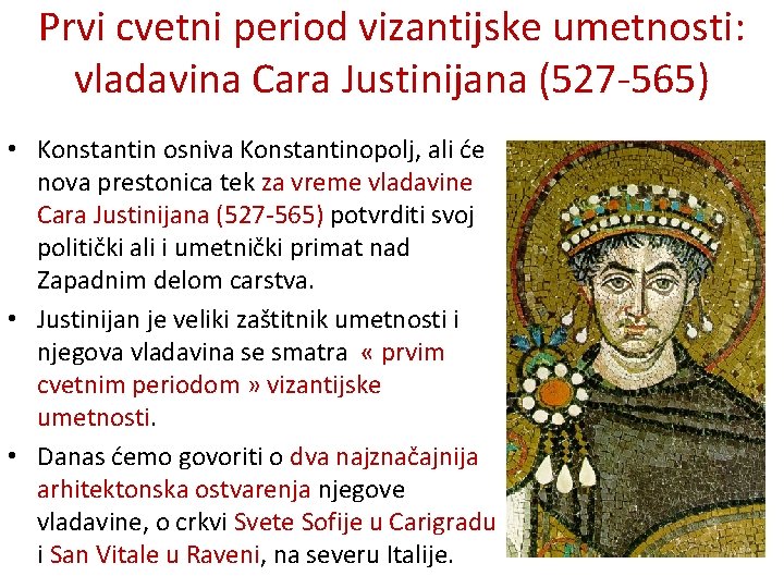 Prvi cvetni period vizantijske umetnosti: vladavina Cara Justinijana (527 -565) • Konstantin osniva Konstantinopolj,