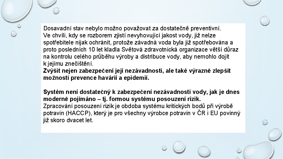 Dosavadní stav nebylo možno považovat za dostatečně preventivní. Ve chvíli, kdy se rozborem zjistí