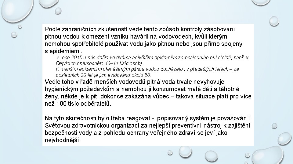 Podle zahraničních zkušeností vede tento způsob kontroly zásobování pitnou vodou k omezení vzniku havárií