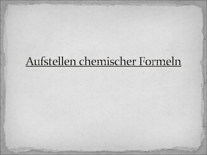 Aufstellen chemischer Formeln 