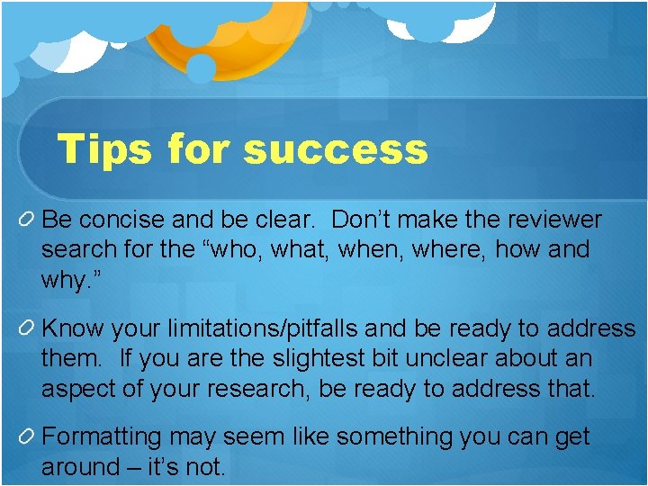 Tips for success Be concise and be clear. Don’t make the reviewer search for