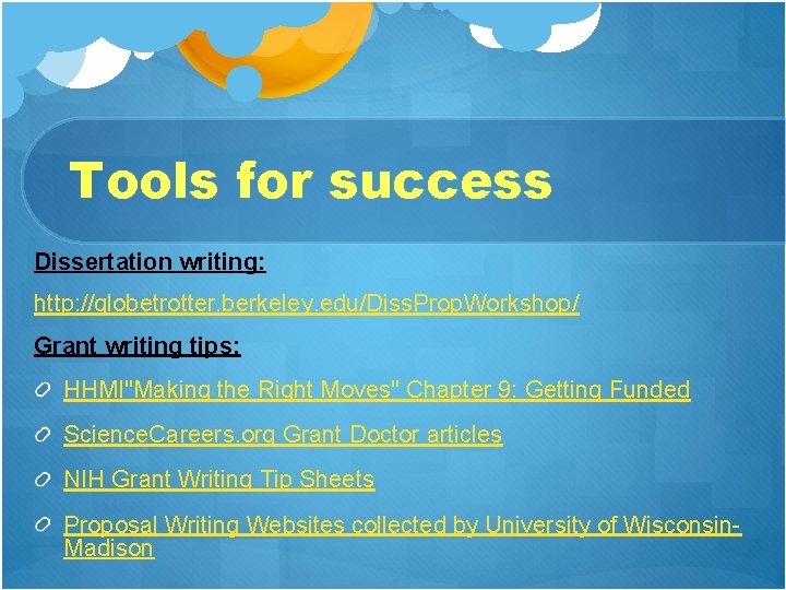 Tools for success Dissertation writing: http: //globetrotter. berkeley. edu/Diss. Prop. Workshop/ Grant writing tips: