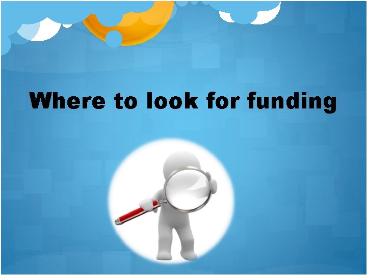 Where to look for funding 