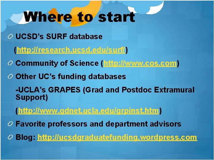 Where to start UCSD’s SURF database (http: //research. ucsd. edu/surf/) Community of Science (http: