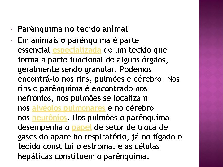  Parênquima no tecido animal Em animais o parênquima é parte essencial especializada de