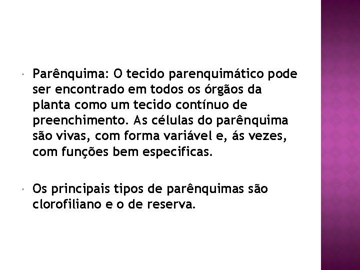  Parênquima: O tecido parenquimático pode ser encontrado em todos os órgãos da planta