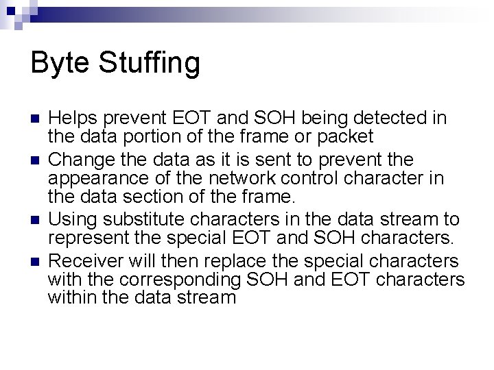 Byte Stuffing n n Helps prevent EOT and SOH being detected in the data