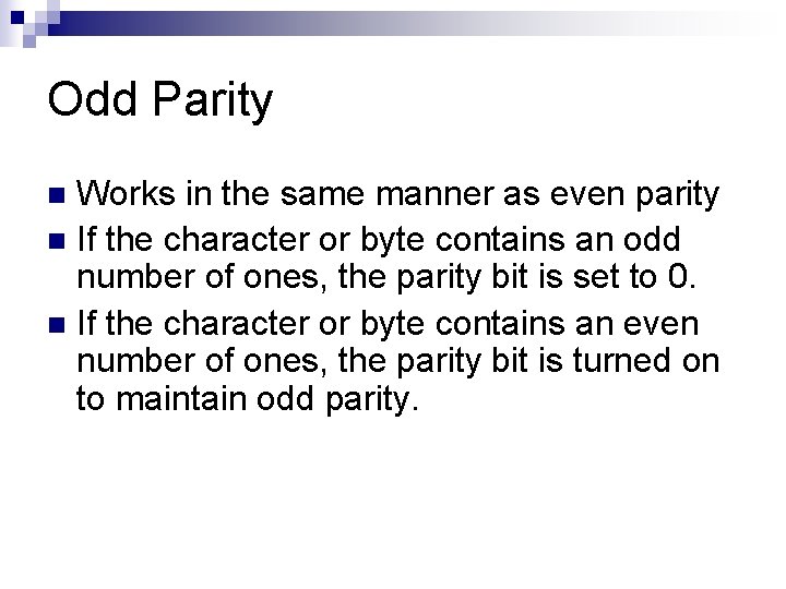 Odd Parity Works in the same manner as even parity n If the character