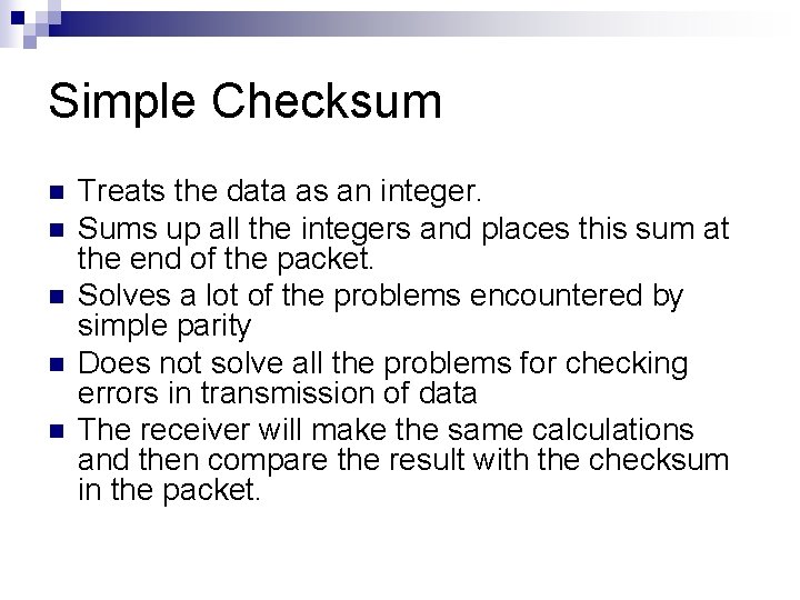 Simple Checksum n n n Treats the data as an integer. Sums up all