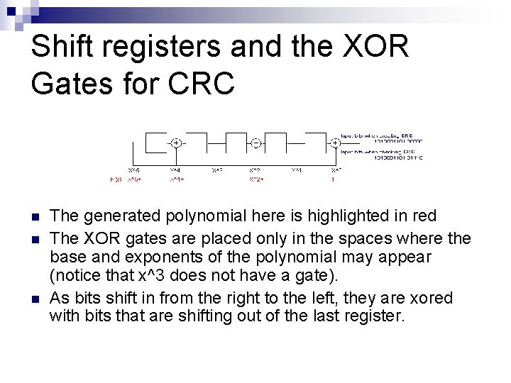 Shift registers and the XOR Gates for CRC n n n The generated polynomial