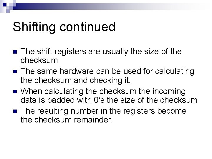 Shifting continued n n The shift registers are usually the size of the checksum