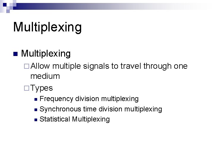 Multiplexing n Multiplexing ¨ Allow multiple signals to travel through one medium ¨ Types
