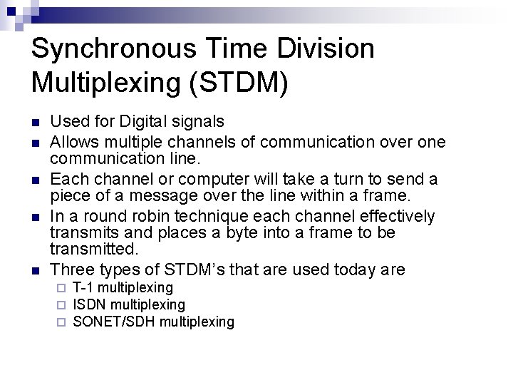 Synchronous Time Division Multiplexing (STDM) n n n Used for Digital signals Allows multiple