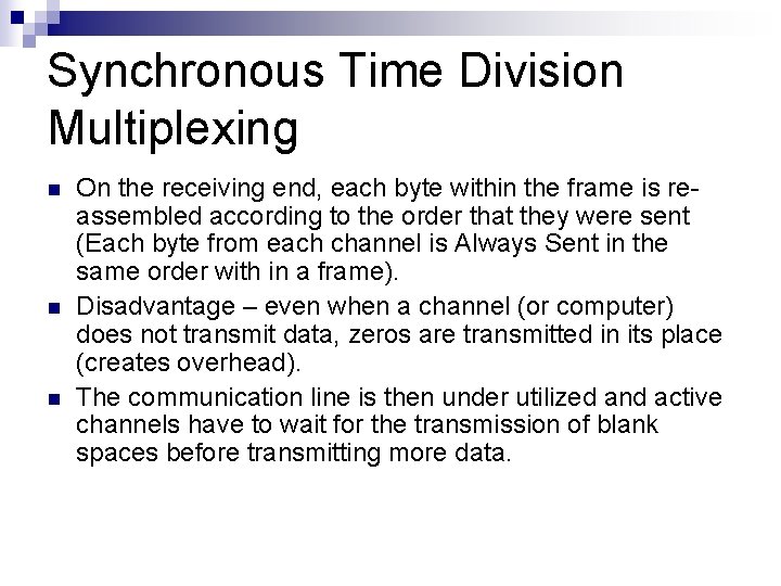 Synchronous Time Division Multiplexing n n n On the receiving end, each byte within