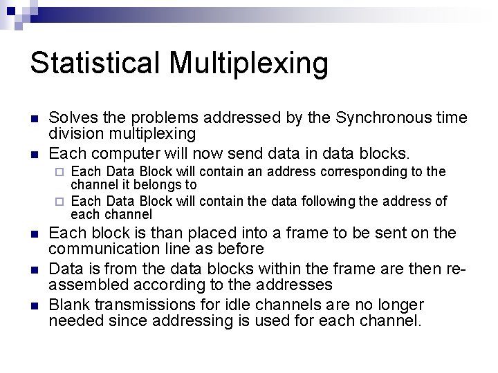 Statistical Multiplexing n n Solves the problems addressed by the Synchronous time division multiplexing